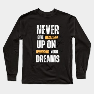 Never Give Up On Your Dream Long Sleeve T-Shirt